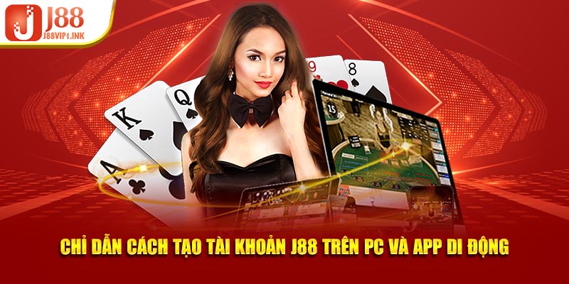 Chỉ dẫn cách tạo tài khoản J88 trên PC và app di động