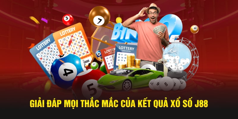 Giải đáp mọi thắc mắc của kết quả xổ số J88