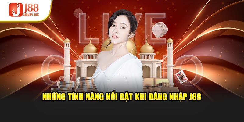 Những tính năng nổi bật khi đăng nhập J88