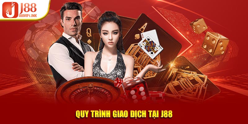 Quy trình giao dịch tại J88