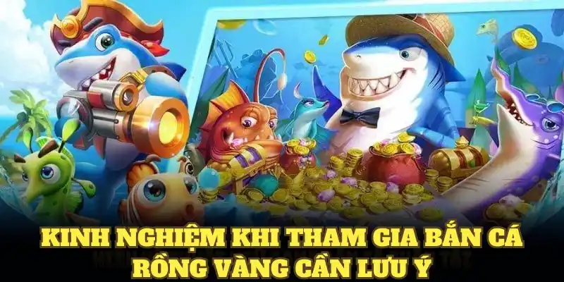 Kinh nghiệm khi tham gia bắn cá rồng vàng cần lưu ý